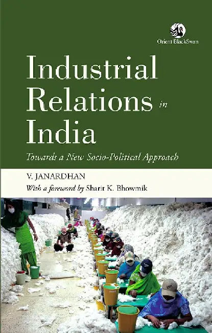 Industrial Relations in India: Towards a New Socio-Political Approach by V. Janardhan