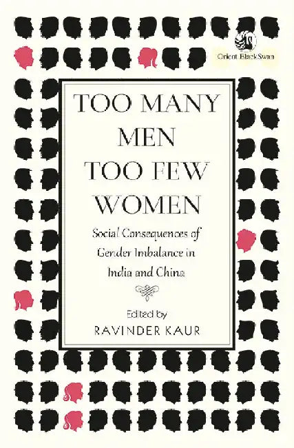 Too Many Men Too Few Women: Social Consequences of Gender Imbalance in India and China by Ravinder Kaur