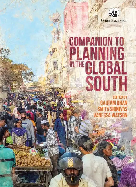 Companion to Planning in the Global South by Gautam Bhan, Smita Srinivas, Vanessa Watson