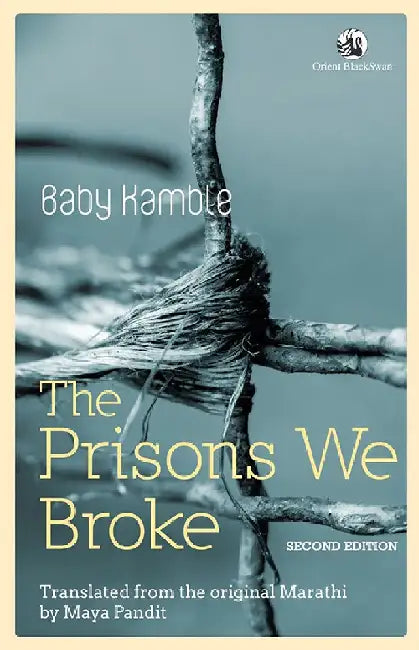 The Prisons We Broke by Baby Kamble, Translated from the Marathi by Maya Pandit