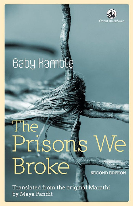 The Prisons We Broke by Baby Kamble, Translated from the Marathi by Maya Pandit