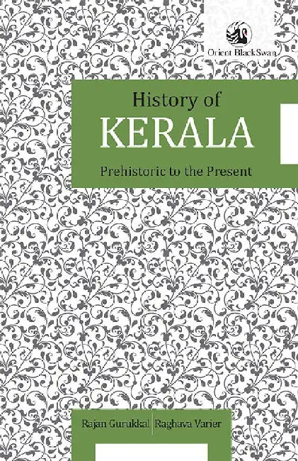 History of Kerala: Prehistoric to the Present by Rajan Gurukkal and Raghava Varier