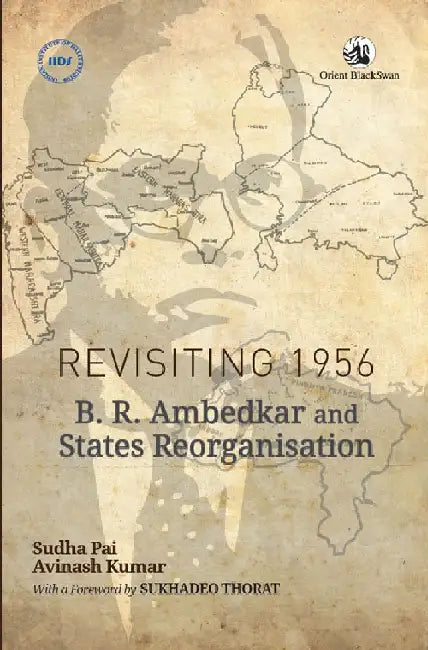 Revisiting 1956: B. R. Ambedkar and States Reorganisation by Sudha Pai and Avinash Kumar