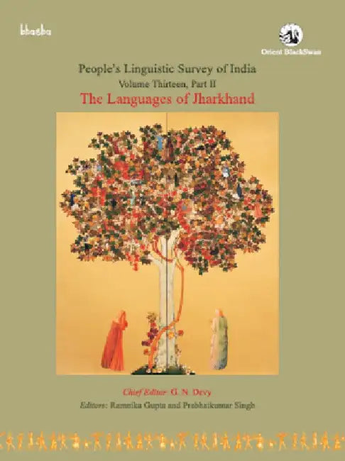 The Languages of Jharkhand, Volume 13, Part 2 - People's Linguistic Survey of India (PLSI) by G. N. Devy (Chief Editor) and Ramnika Gupta, Prabhat kumar Singh (Eds.)