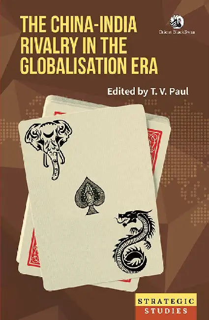 The China-India Rivalry in the Globalisation Era by T. V. Paul