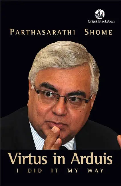 Virtus in Arduis: I Did It My Way by Parthasarathi Shome