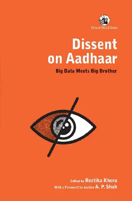 Dissent on Aadhaar: Big Data Meets Big Brother by Reetika Khera