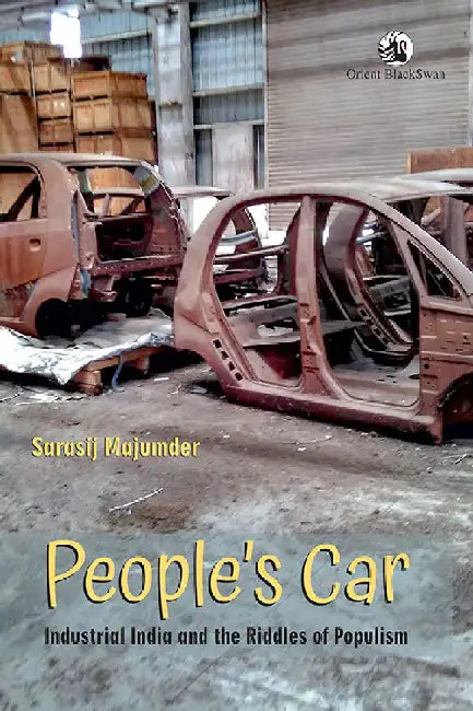 People's Car: Industrial India and the Riddles of Populism by Sarasij Majumder