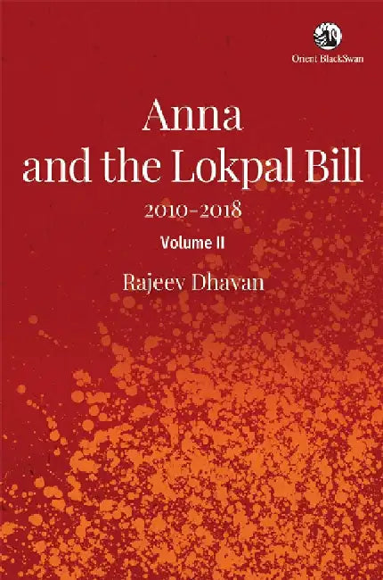 Anna And The Lokpal Bill, 2010-18, Vol. Ii by Dhavan