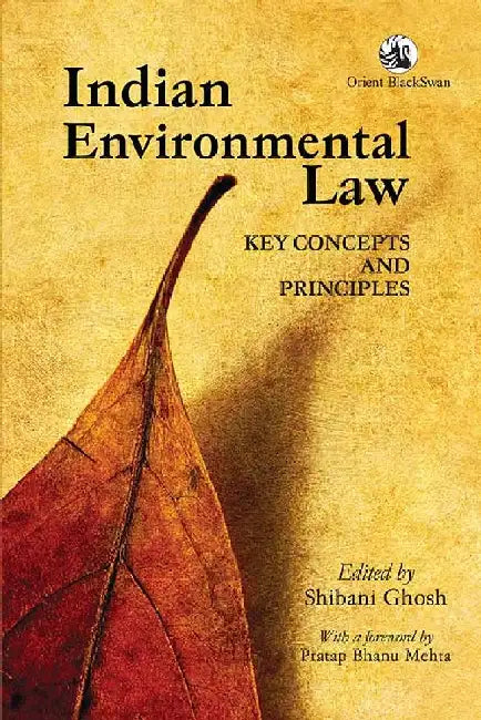 Indian Environmental Law: Key Concepts and Principles by Shibani Ghosh