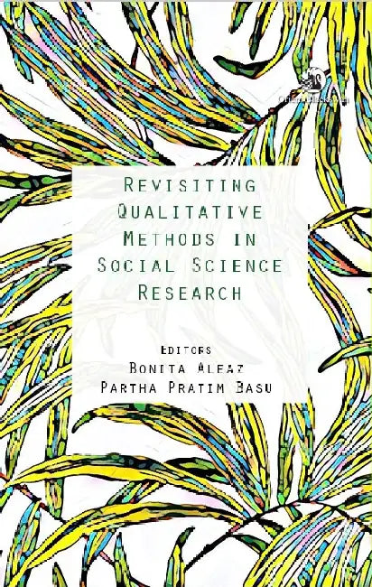 Revisiting Qualitative Methods in Social Science Research by Bonita Aleaz and Partha Pratim Basu