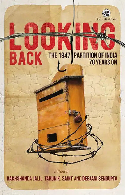 Looking Back: The 1947 Partition of India, 70 Years On by Rakhshanda Jalil, Tarun K. Saint and Debjani Sengupta