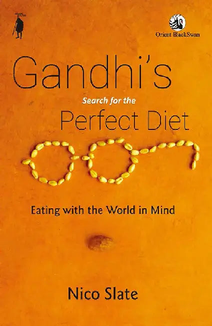 Gandhi's Search for the Perfect Diet: Eating with the World in Mind by Nico Slate