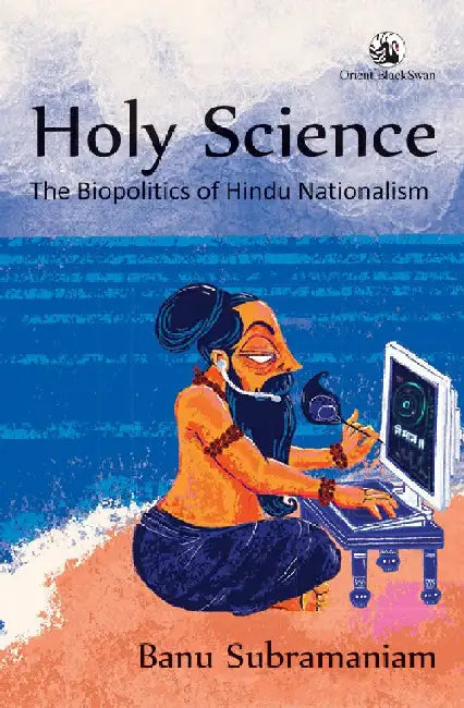 Holy Science: The Biopolitics of Hindu Nationalism by Banu Subramaniam