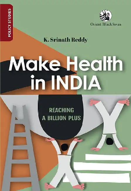 Make Health in India: Reaching a Billion Plus by K. Srinath Reddy