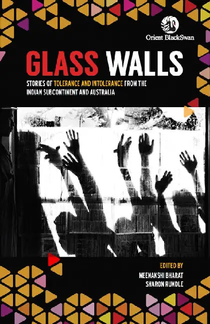 Glass Walls: Stories of Tolerance and Intolerance from the Indian Subcontinent and Australia by Meenakshi Bharat (Ed.) and Sharon Rundle (Ed.)