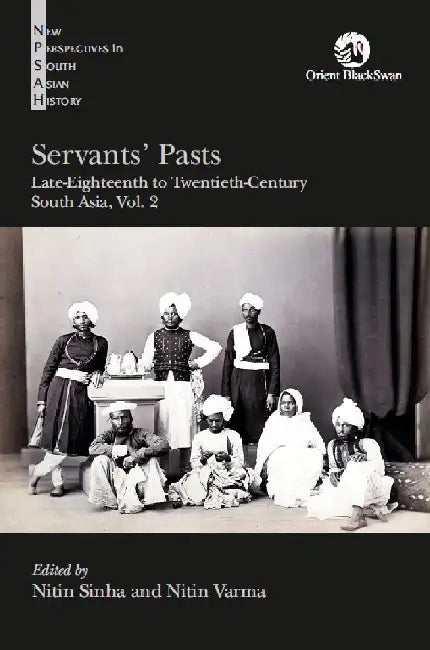 Servants' Pasts: Late-Eighteenth to Twentieth-Century South Asia - Vol. 2 by Nitin Sinha and Nitin Varma