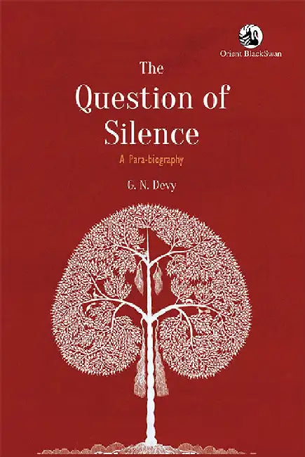 The Question of Silence: A Para-biography by G. N. Devy