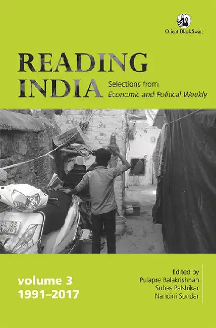 Reading India: Selections from Economic and Political Weekly, Volume III (1991-2017) by Pulapre Balakrishnan, Suhas Palshikar, and Nandini Sundar
