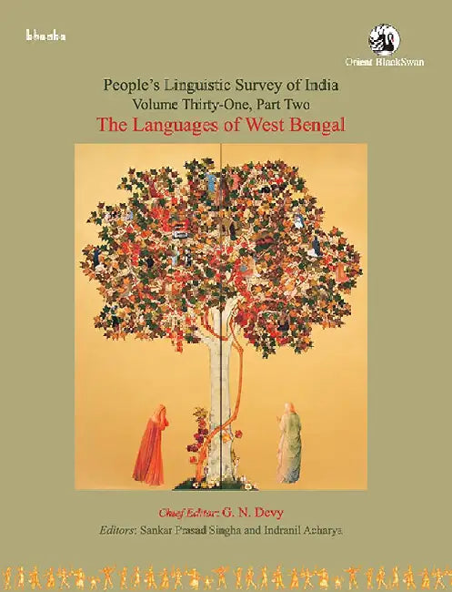 The Languages of West Bengal, Volume 31, Part 2 - People's Linguistic Survey of India (PLSI) by G. N. Devy (Chief editor), Sankar Prasad Singha, Indranil Acharya (Eds.)