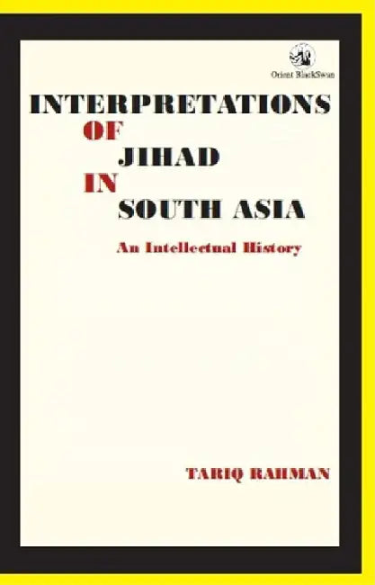 Interpretations of Jihad in South Asia: An Intellectual History by Tariq Rahman
