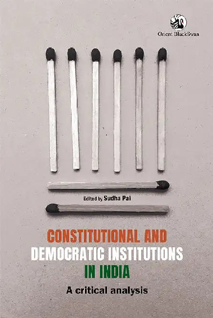 Constitutional and Democratic Institutions in India: A Critical Analysis by Sudha Pai