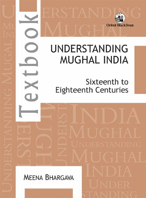Understanding Mughal India: Sixteenth to Eighteenth Centuries by Meena Bhargava