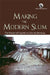 Making the Modern Slum: The Power of Capital in Colonial Bombay by Sheetal Chhabria