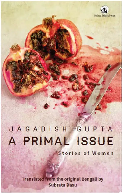 A Primal Issue: Stories of Women by Jagadish Gupta