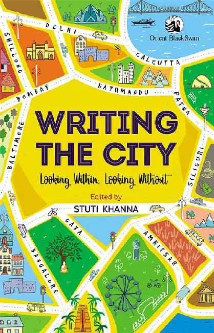Writing the City: Looking Within, Looking Without by Stuti Khanna (Ed.)