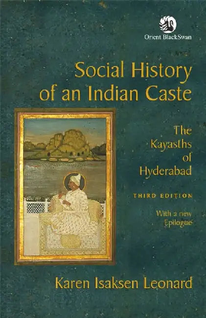 Social History of an Indian Caste: The Kayasths of Hyderabad by Karen Isaksen Leonard