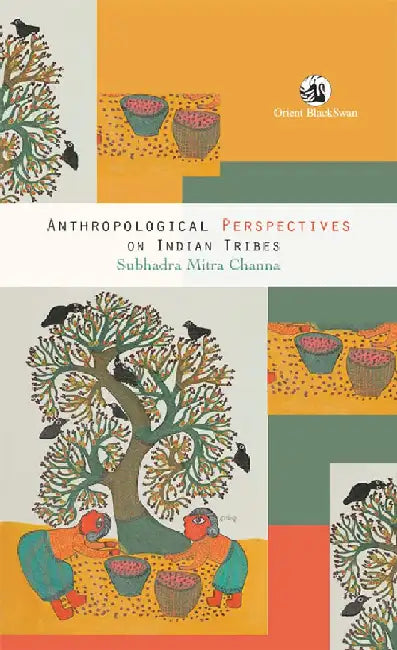 Anthropological Perspectives on Indian Tribes by Subhadra Mitra Channa