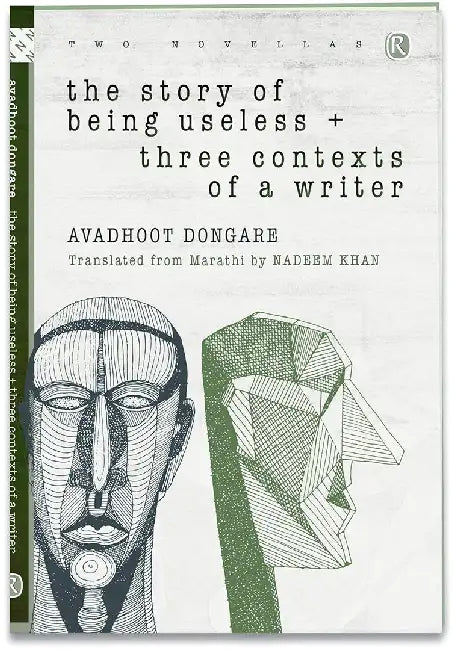The Story Of Being Useless + Three Contexts Of A Writer by Avadhoot Dongare