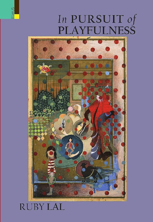 In Pursuit Of Playfulness (Sb) by Ruby Lal