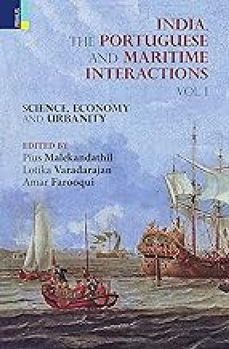 India The Portuguese and Maritime Interactions: Vol I  by Pius Malekandathil