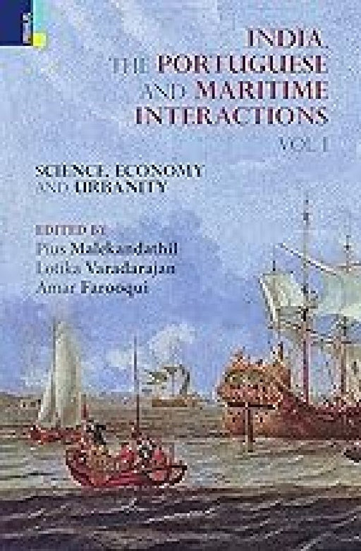 India The Portuguese and Maritime Interactions: Vol I  by Pius Malekandathil