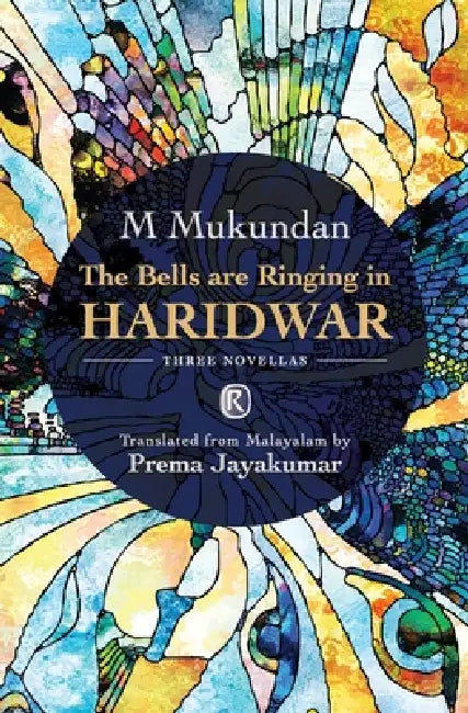 The Bells are Ringing in Haridwar: Three novellas by M. Mukundan, Prema Jayakumar