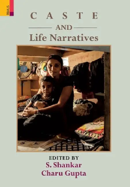 Caste and Life Narratives by S. Shankar, Charu Gupta