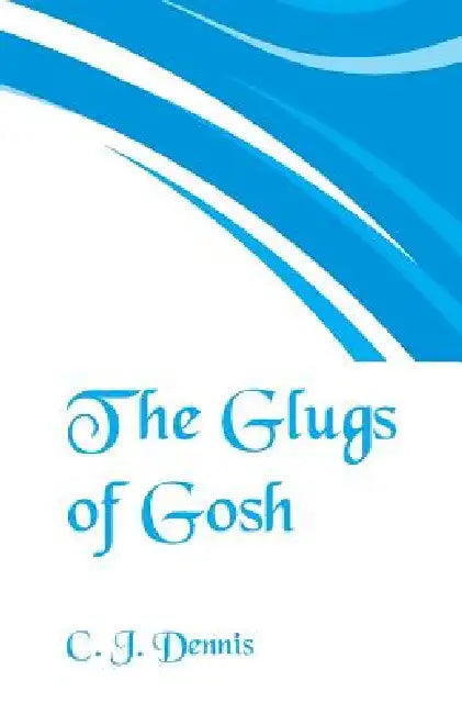 The Glugs of Gosh by C. J. Dennis