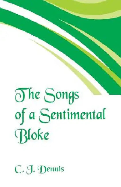 The Songs of a Sentimental Bloke by C. J. Dennis