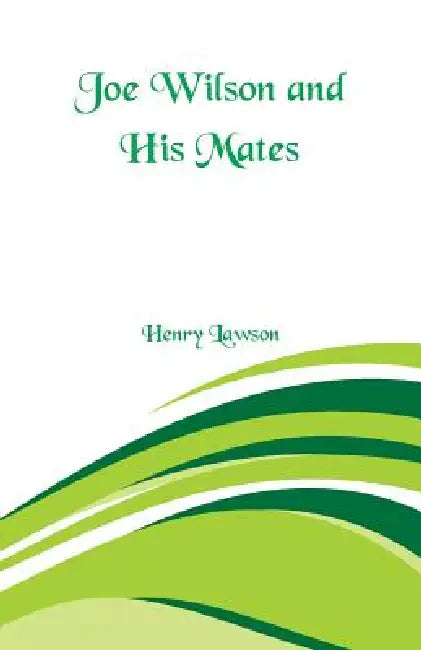 Joe Wilson and His Mates by Henry Lawson