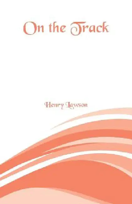 On the Track by Henry Lawson