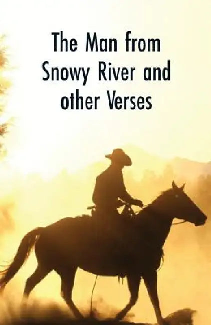 The Man from Snowy River and Other Verses by Andrew Barton 'banjo' Paterson