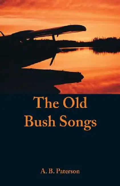 The Old Bush Songs by A. B. Paterson
