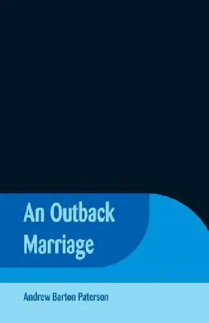 An Outback Marriage by Andrew Barton Paterson