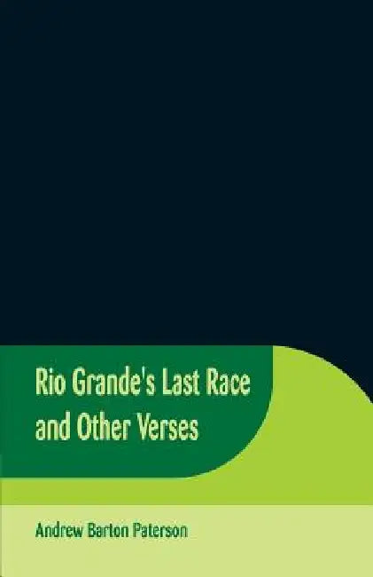 Rio Grande's Last Race and Other Verses by Andrew Barton Paterson