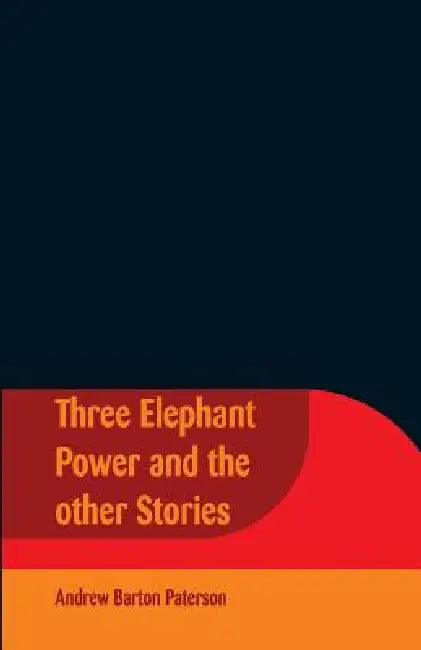 Three Elephant Power And The Other Stories by Andrew Barton Paterson