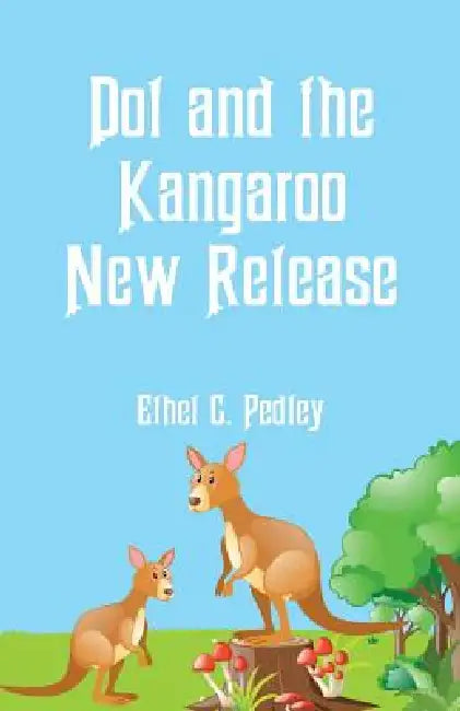 Dot and the Kangaroo New Release by Ethel C. Pedley