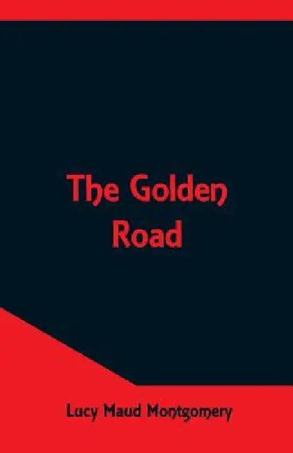 The Golden Road by Lucy Maud Montgomery