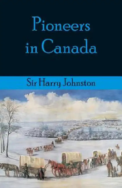 Pioneers in Canada by Harry Johnston
